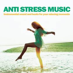 Anti Stress Music Instrumental sound and beats for your relaxing moments (2022) AAC - Relax, Lounge, Chillout, Downtempo