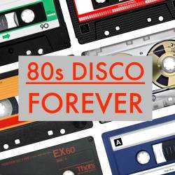 80s Disco Forever (2020) - Italo Disco, Euro Disco