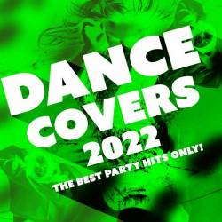 Dance Covers 2022 - The Best Party Hits Only! (2022) - Club, Dance, House, Electronic