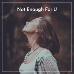 Not Enough For U (2022) - Pop, Rock, RnB