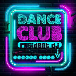 Dance Club Resident Tracks 2022 (2022) - Dance, Club, Hard Dance, Euro NRG, Commercial, Hands Up, Dancecore, Disco, Synthpop, Electro, Future House