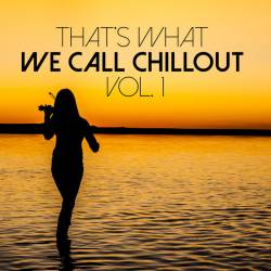 Thats What We Call Chillout Vol. 1 (2023) - Downtempo, Chillout, Lounge