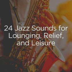 Background Instrumental Jazz - 24 Jazz Sounds for Lounging, Relief, and Leisure (2023) Mp3 - Jazz, Smooth Jazz, Instrumental Jazz!