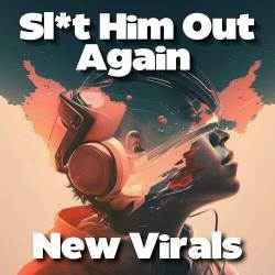 Sl_t Him Out Again - New Virals (2023) Mp3