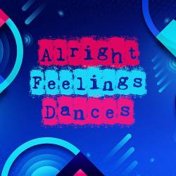 Alright Feelings Dances 2023 (2023) - Dance, Synthpop, Electro House, Hip Hop