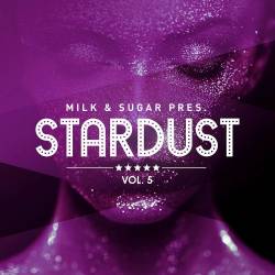 Milk and Sugar Pres. Stardust Vol. 5 (2023) - Electronic, House, Nu Disco, Deep House