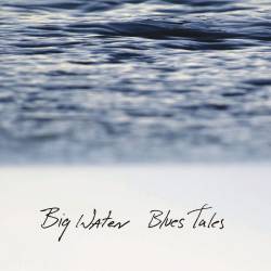 Big Water - Blues Tales (2023) FLAC