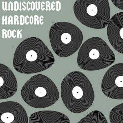 Undiscovered Hardcore Rock (2023) - Hardcore, Rock