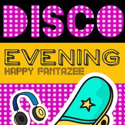 Disco Evenings Happy Fantazee (2023) - Nu Disco, Indie Dance