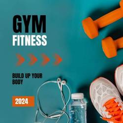 Gym Fitness Buitld Up Your Body 2024 (2023) - Pop, Dance, Rock, Electronic