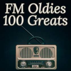 FM Oldies - 100 Greats (2023)