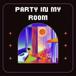 Party in My Room (2024) - Electronic, Dance