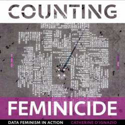 Counting Feminicide: Data Feminism in Action - Catherine D'Ignazio