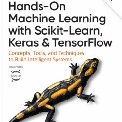 Hands-On Machine Learning with Scikit-Learn, Keras, and TensorFlow: Concepts, Tool...