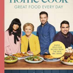Britain's Best Home Cook: Great Food Every Day: Simple, delicious recipes from the...