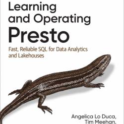 Learning and Operating Presto: Fast, Reliable SQL for Data Analytics and Lakehouse...