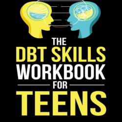 The DBT Skills Workbook for Teens: A Fun Guide to Manage Anxiety and Stress, Under...