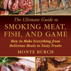 The Ultimate Guide to Smoking Meat, Fish, and Game: How to Make Everything from De...