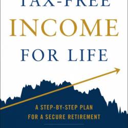 Tax-Free Income for Life: A Step-by-Step Plan for a Secure Retirement - David McKnight