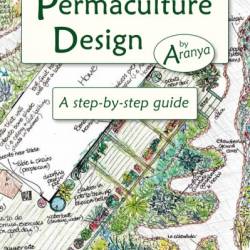 Permaculture Design: A Step-by-Step Guide - Aranya