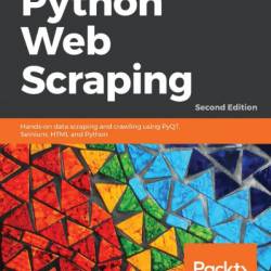 Python Web Scraping - Second Edition: Hands-on data scraping and crawling using PyQT, Selnium, HTML and Python - Katharine Jarmul