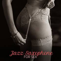 Sensual Lounge Music Universe - Jazz Saxophone for Sex (2024) FLAC - Jazz