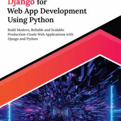 Ultimate Django for Web App Development Using Python: Build Modern, Reliable and Scalable Production-Grade Web Applications with Django and Python - Leonardo Lazzaro