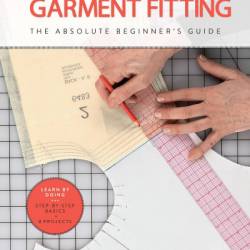 First Time Garment Fitting: The Absolute Beginner's Guide - Learn by Doing * Step-by-Step Basics   8 Projects - Sarah Veblen