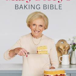 Mary Berry's Baking Bible: Revised and Updated: With Over 250 New and Classic Recipes - Mary Berry