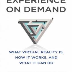 Experience on Demand: What Virtual Reality Is, How It Works, and What It Can Do - Jeremy Bailenson