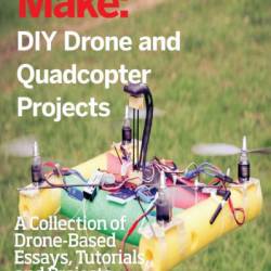 DIY Drone and Quadcopter Projects: A Collection of Drone-Based Essays