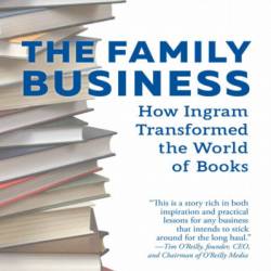 The Family Business: How Ingram Transformed the World of Books - Keel Hunt