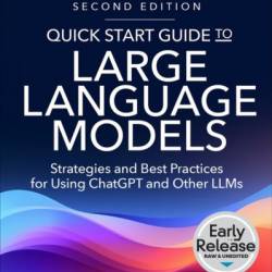 Quick Start Guide to Large Language Models: Strategies and Best Practices for Using ChatGPT and Other LLMs - Sinan Ozdemir