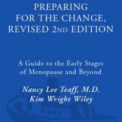 Perimenopause - Preparing for the Change, Revised : A Guide to the Early Stages of Menopause and Beyond - Nancy Lee Teaff M.D.