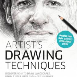 Artist's Drawing Techniques: Discover How to Draw Landscapes, People, Still Lifes and More, in Pencil, Charcoal, Ink, and Pastel - DK