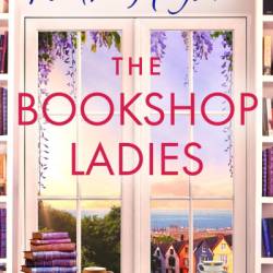 The Bookshop Ladies: The brand new uplifiting story of friendship and community from the #1 kindle bestselling author - Faith Hogan