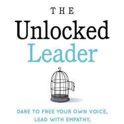 The Unlocked Leader: Dare to Free Your Own Voice, Lead with Empathy, and Shine Your Light in the World - Hortense le Gentil
