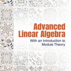 ADVANCED LINEAR ALGEBRA: WITH AN INTRO TO MODULE THEORY: With an Introduction to Module Theory - Shou-Te Chang