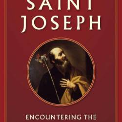 The Truth about Saint Joseph: Encountering the Most Hidden of Saints - Maurice Meschler