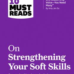 HBR's 10 Must Reads on Strengthening Your Soft Skills --You Need Many" by Amy Jen Su) - Harvard Business Review