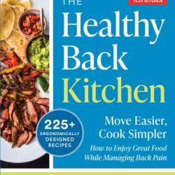 The Healthy Back Kitchen: Move Easier, Cook SimplerHow to Enjoy Great Food While Managing Back Pain - America's Test Kitchen