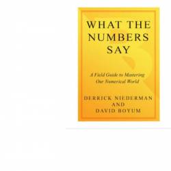 What the Numbers Say: A Field Guide to Mastering Our Numerical World - Derrick Niederman