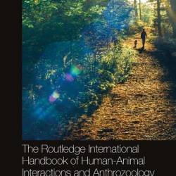 The Routledge International Handbook of Human-Animal Interactions and Anthrozoology - Aubrey H. Fine