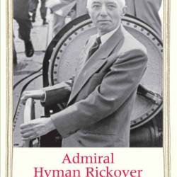 Admiral Hyman Rickover: Engineer of Power - Marc Wortman