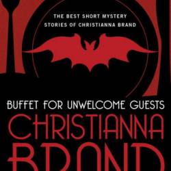 Buffet for Unwelcome Guests: The Best Short Mystery Stories of Christianna Brand - Christianna Brand