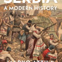 Serbia: A Modern History - Marko Attila Hoare