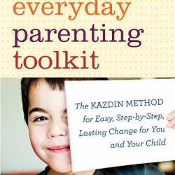 The Everyday Parenting Toolkit: The Kazdin Method for Easy, Step-by-Step, Lasting Change for You and Your Child - Alan E. Kazdin