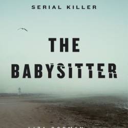 The Babysitter: My Summers with a Serial Killer - Liza Rodman