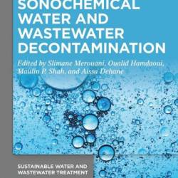 Sonochemical Water and Wastewater Decontamination - Slimane Merouani