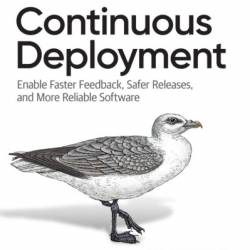 Continuous Deployment: Enable Faster Feedback, Safer Releases, and More Reliable Software - Valentina Servile